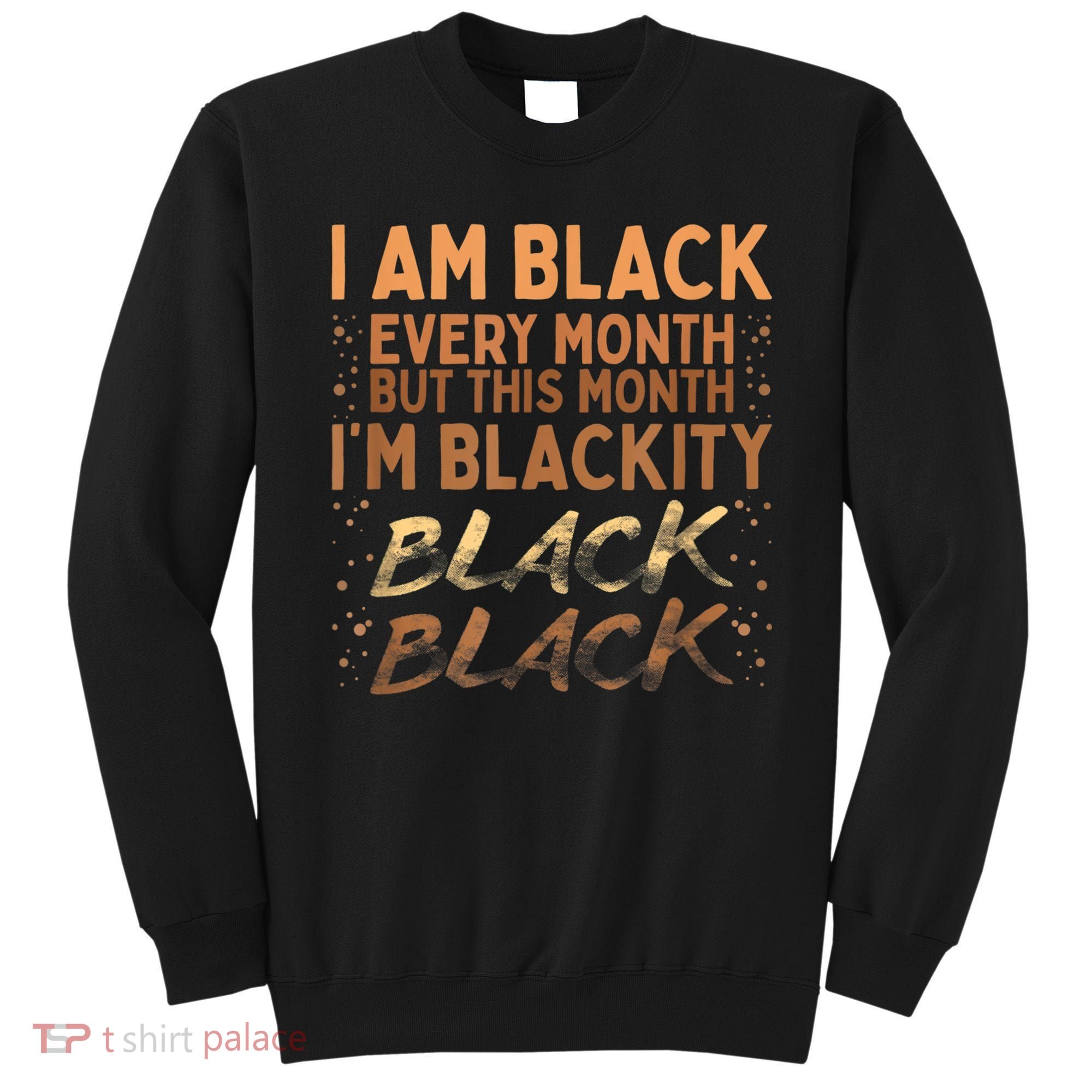 Blackity Black Every Month Black History BHM BLM African Sweatshirt