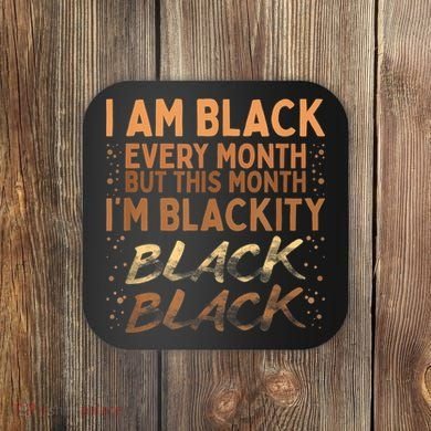 Blackity Black Every Month Black History BHM BLM African Coaster