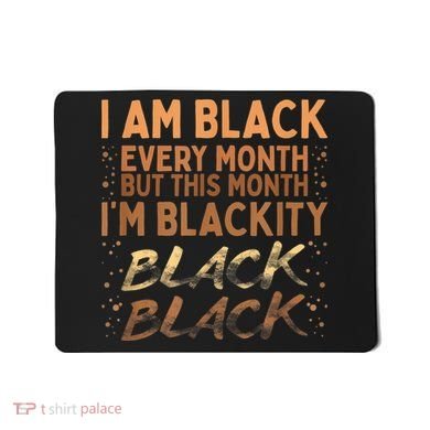 Blackity Black Every Month Black History BHM BLM African Mousepad