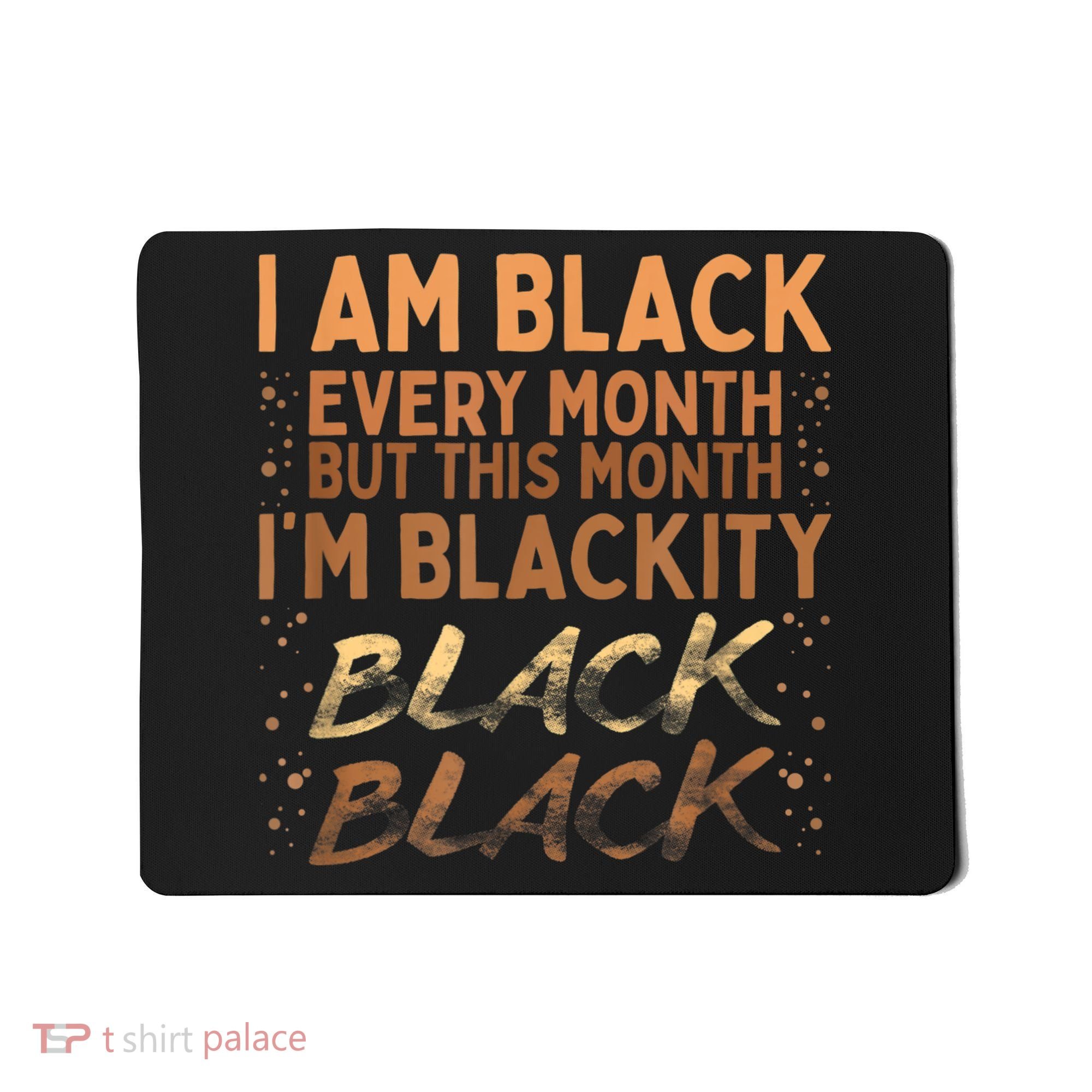 Blackity Black Every Month Black History BHM BLM African Mousepad