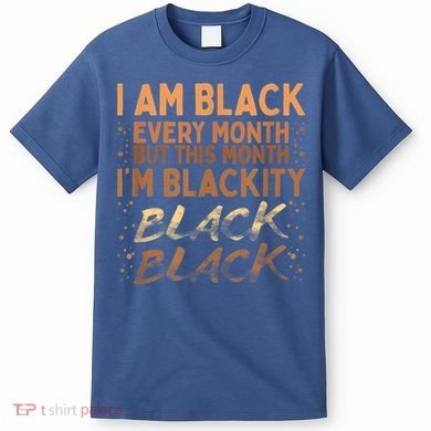 Blackity Black Every Month Black History BHM BLM African T-Shirt