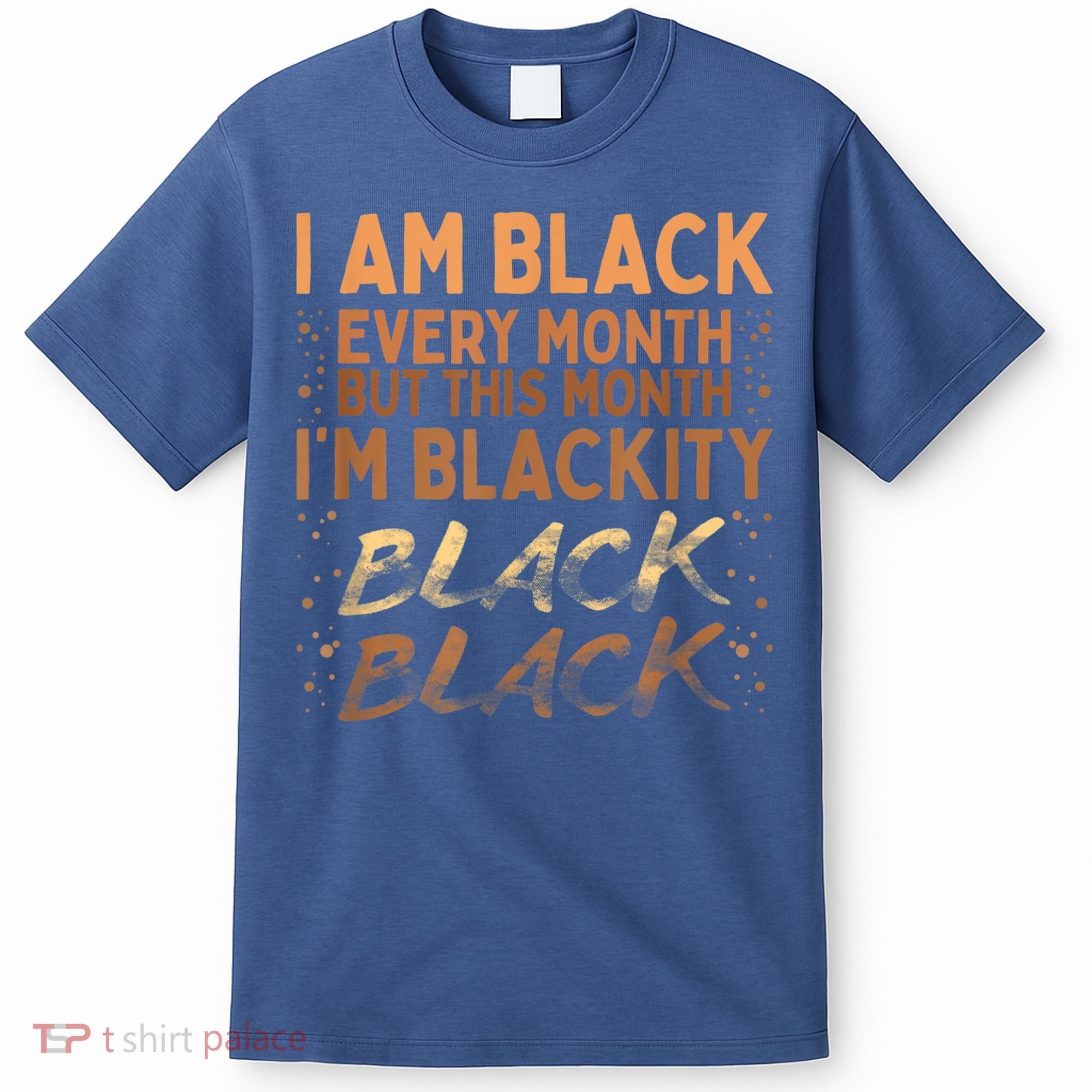 Blackity Black Every Month Black History BHM BLM African T-Shirt