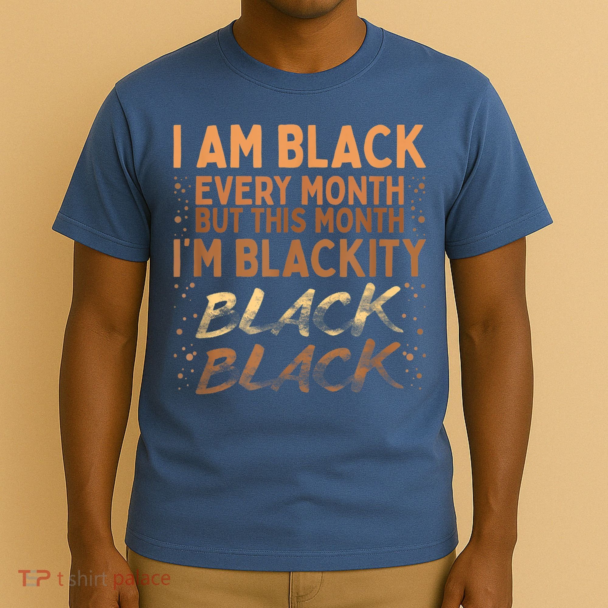 Blackity Black Every Month Black History BHM BLM African T-Shirt