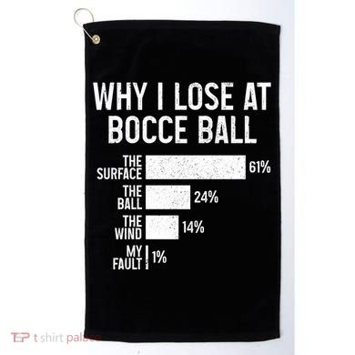 Bocce Ball Funny Why I Lose At Bocce Ball Cute Gift Golf Towel