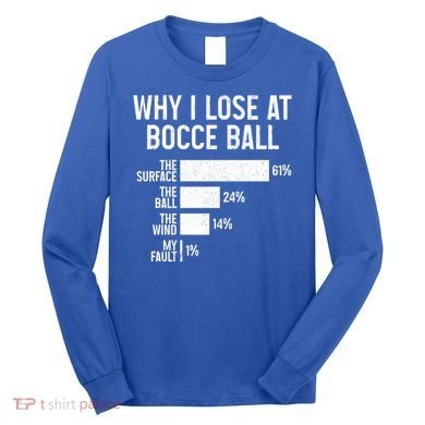 Bocce Ball Funny Why I Lose At Bocce Ball Cute Gift Long Sleeve Shirt
