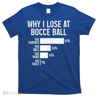 Bocce Ball Funny Why I Lose At Bocce Ball Cute Gift T-Shirt