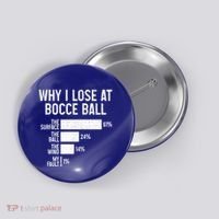 Bocce Ball Funny Why I Lose At Bocce Ball Cute Gift Button thumb 0