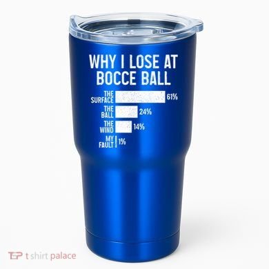 Bocce Ball Funny Why I Lose At Bocce Ball Cute Gift Tumbler