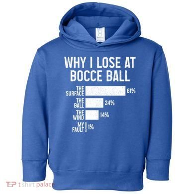 Bocce Ball Funny Why I Lose At Bocce Ball Cute Gift Toddler Hoodie