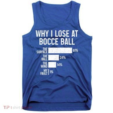 Bocce Ball Funny Why I Lose At Bocce Ball Cute Gift Tank Top