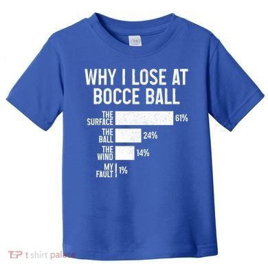 Bocce Ball Funny Why I Lose At Bocce Ball Cute Gift Toddler T-Shirt