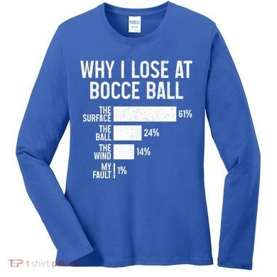 Bocce Ball Funny Why I Lose At Bocce Ball Cute Gift Women's Long Sleeve Shirt