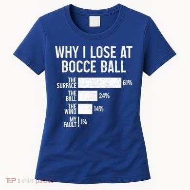 Bocce Ball Funny Why I Lose At Bocce Ball Cute Gift Women's T-Shirt
