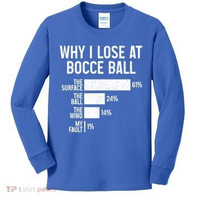 Bocce Ball Funny Why I Lose At Bocce Ball Cute Gift Kids Long Sleeve Shirt