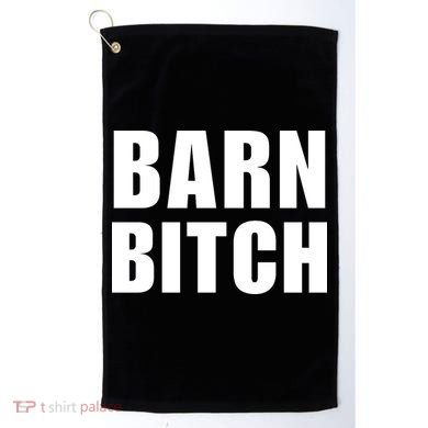 Barn Bitch Funny Saying Sarcastic Farming Farmer Golf Towel