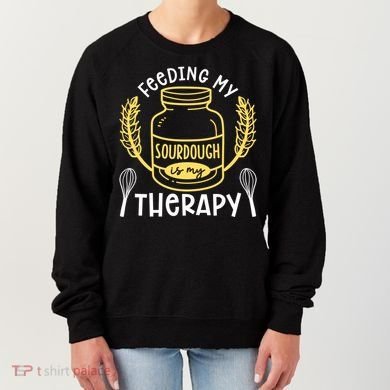 Bread Baking Feeding My Sourdough Is My Therapy Bread Baker Cool Gift Women's Sweatshirt