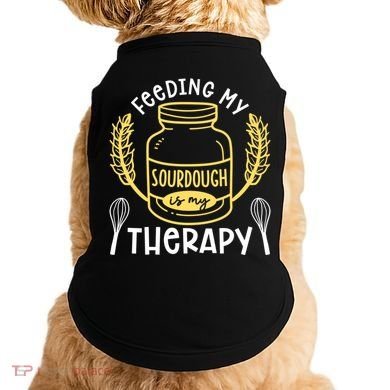 Bread Baking Feeding My Sourdough Is My Therapy Bread Baker Cool Gift Doggie Tank
