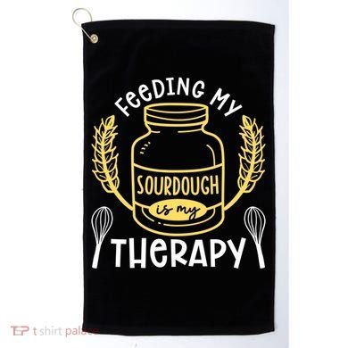 Bread Baking Feeding My Sourdough Is My Therapy Bread Baker Cool Gift Golf Towel