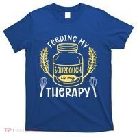 Bread Baking Feeding My Sourdough Is My Therapy Bread Baker Cool Gift T-Shirt thumb 0