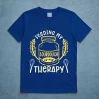 Bread Baking Feeding My Sourdough Is My Therapy Bread Baker Cool Gift T-Shirt thumb 5