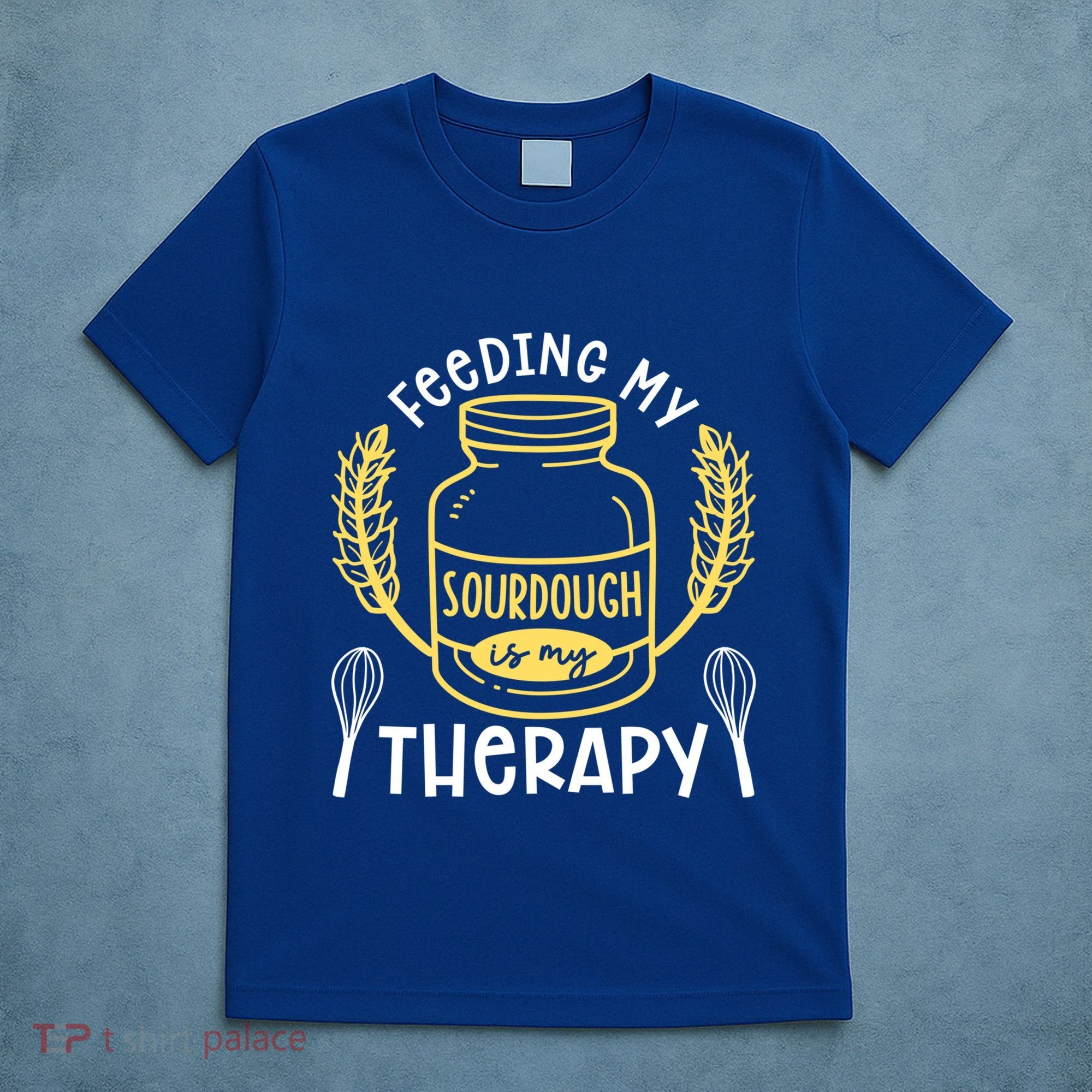 Bread Baking Feeding My Sourdough Is My Therapy Bread Baker Cool Gift T-Shirt