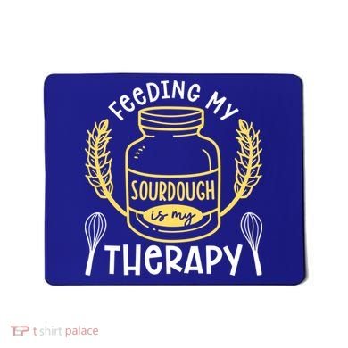 Bread Baking Feeding My Sourdough Is My Therapy Bread Baker Cool Gift Mousepad