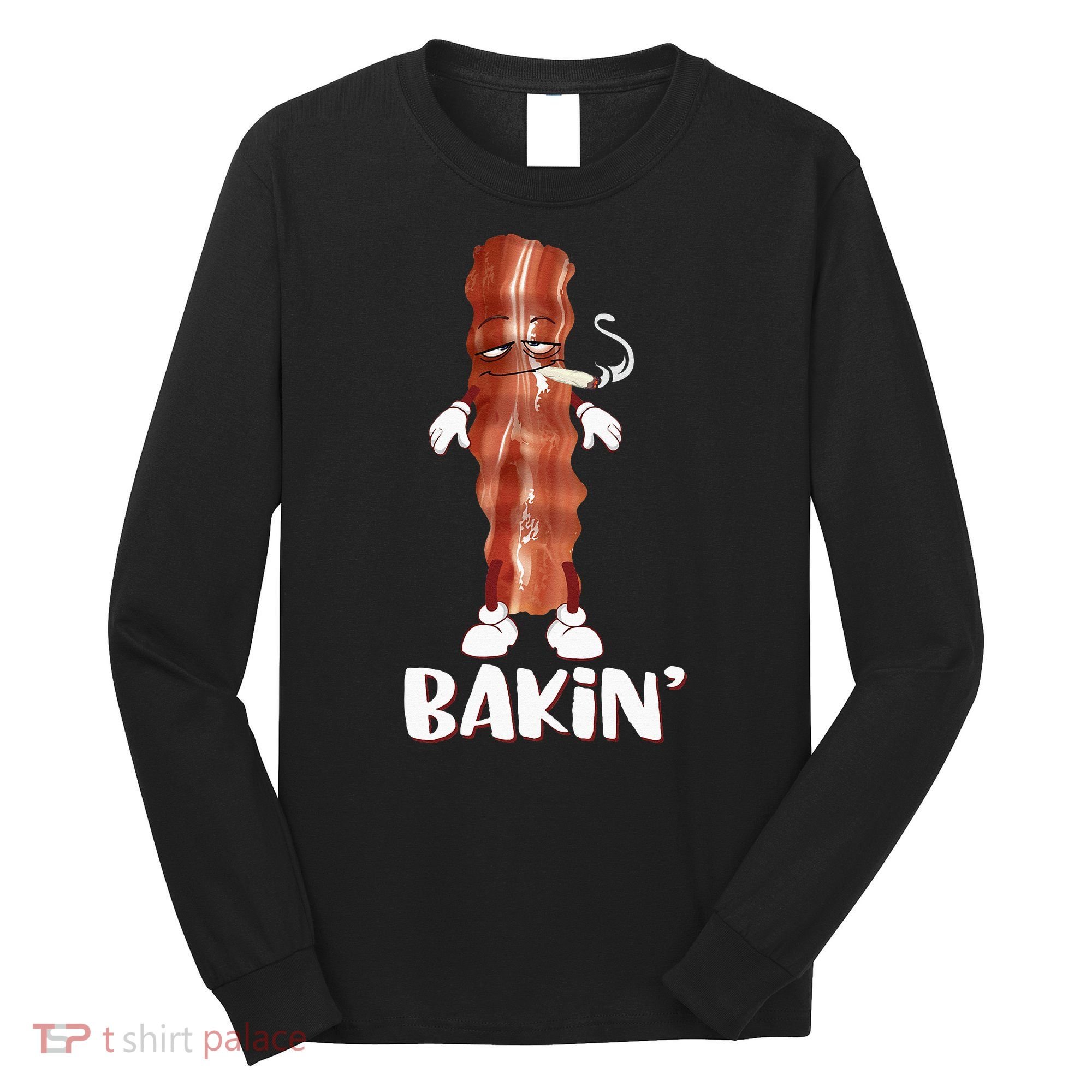 Bakin Bacon Funny 420 Marijuana Smoke Weed Pot Long Sleeve Shirt