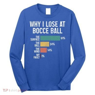 Bocce Ball Funny Why I Lose At Bocce Ball Vintage Cute Gift Long Sleeve Shirt
