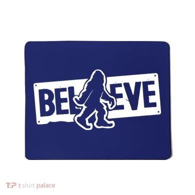 Believe Big Foot Sasquatch Bigfoot Mousepad