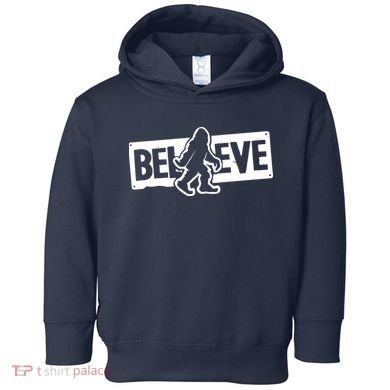 Believe Big Foot Sasquatch Bigfoot Toddler Hoodie