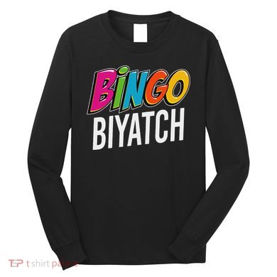 Bingo Biyatch Funny Bingo Player Game Lover Gift Humor Long Sleeve Shirt
