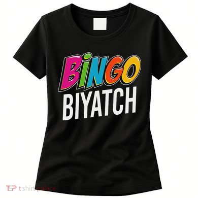 Bingo Biyatch Funny Bingo Player Game Lover Gift Humor Women's T-Shirt
