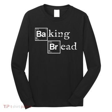 Baking Bread Funny Food Bread Baker Bread Maker Bread Long Sleeve Shirt