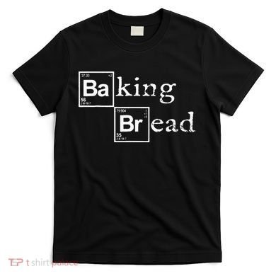 Baking Bread Funny Food Bread Baker Bread Maker Bread T-Shirt