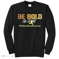 Be Bold Go Gold For Childhood Cancer Awareness Gift Sweatshirt thumb 0