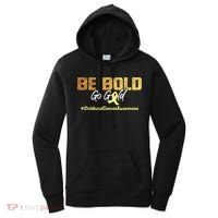 Be Bold Go Gold For Childhood Cancer Awareness Gift Women's Hoodie thumb 0