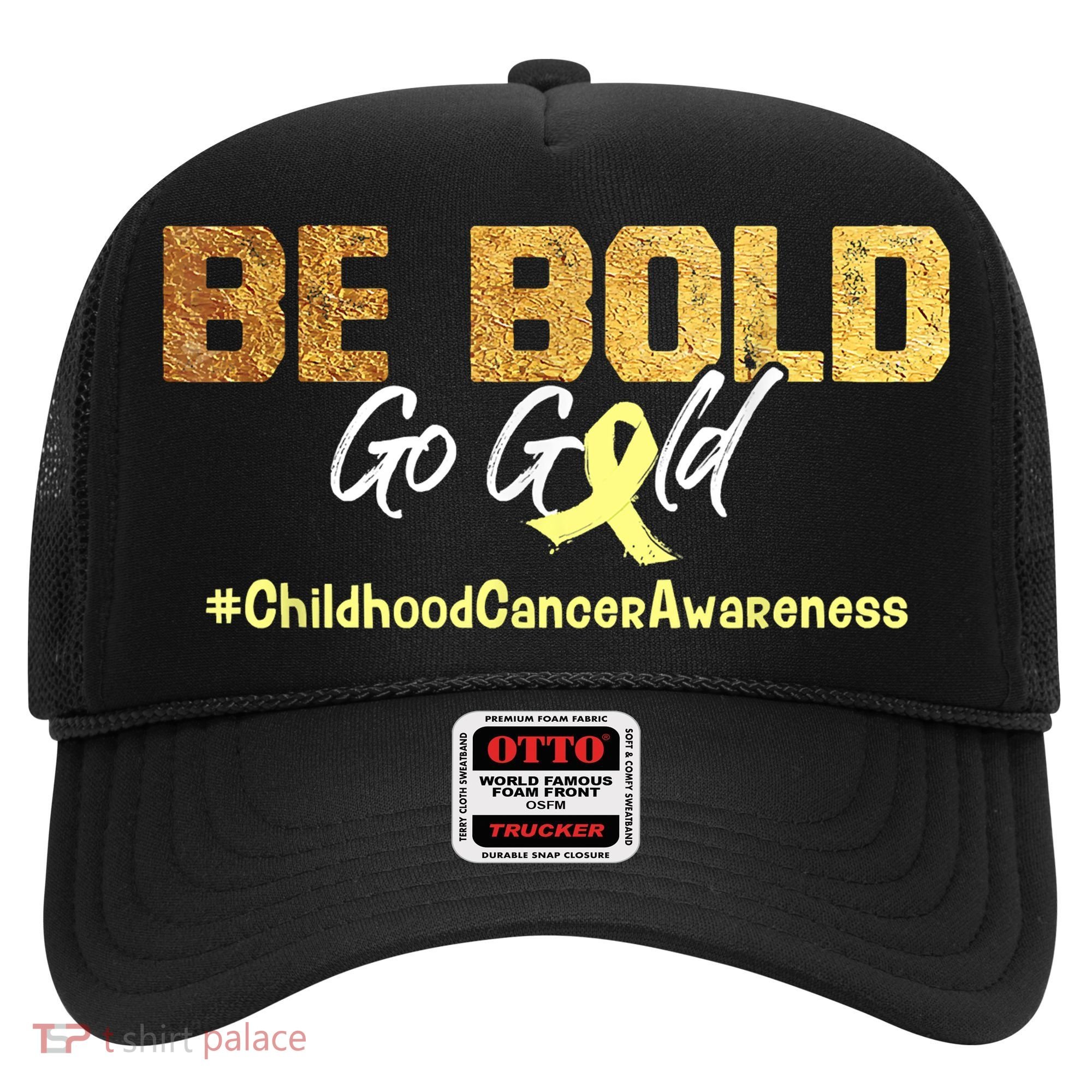Be Bold Go Gold For Childhood Cancer Awareness Gift Hat