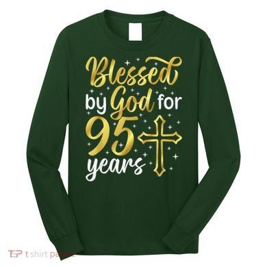 Blessed By God 95 Year Old 95th Birthday It'S My 95th Bday Long Sleeve Shirt