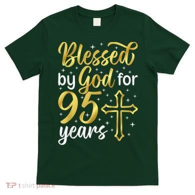 Blessed By God 95 Year Old 95th Birthday It'S My 95th Bday T-Shirt
