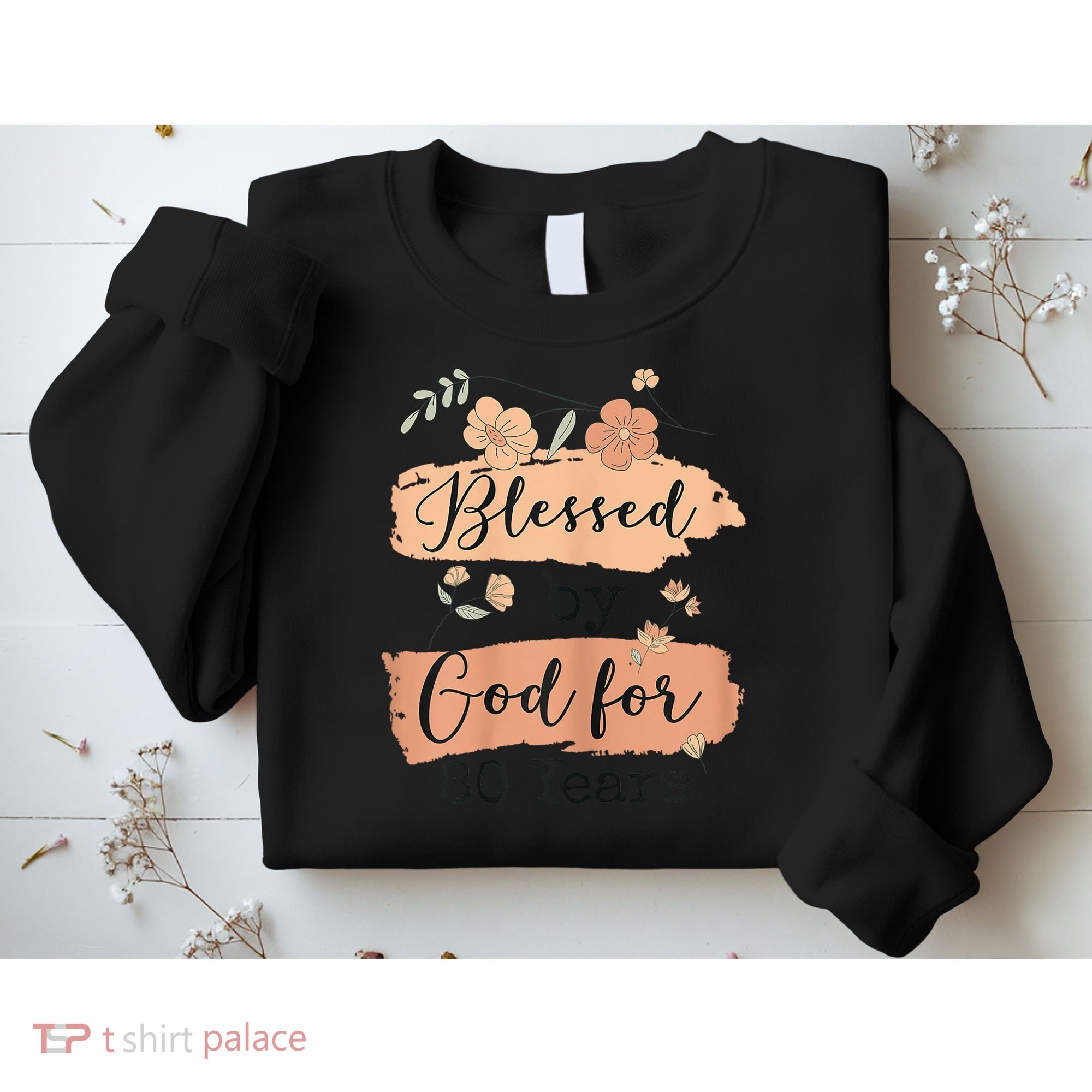 Blessed By God For 80 Years - 80 Years 80th Birthday Sweatshirt