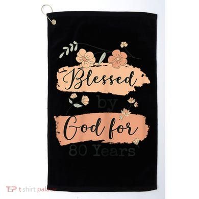 Blessed By God For 80 Years - 80 Years 80th Birthday Golf Towel