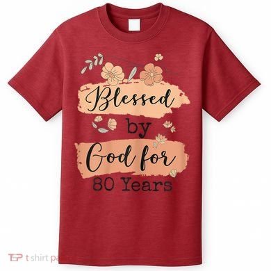 Blessed By God For 80 Years - 80 Years 80th Birthday T-Shirt