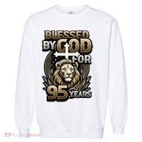 Blessed By God For 95 Years Religious Themed 95th Birthday Garment-Dyed Sweatshirt thumb 0