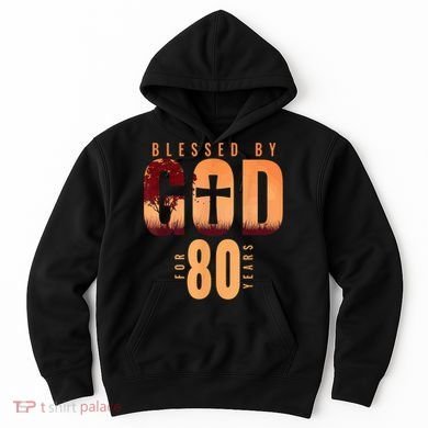 Blessed By God For 80 Years 80th Birthday Religious Theme Hoodie