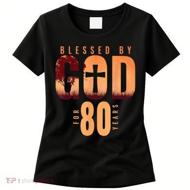 Blessed By God For 80 Years 80th Birthday Religious Theme Women's T-Shirt
