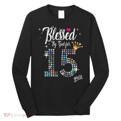 Blessed By God For 15 Years 15th Birthday Anniversary Long Sleeve Shirt