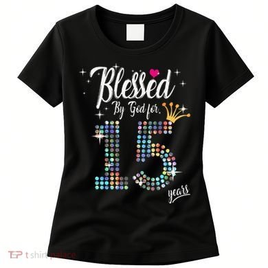 Blessed By God For 15 Years 15th Birthday Anniversary Women's T-Shirt