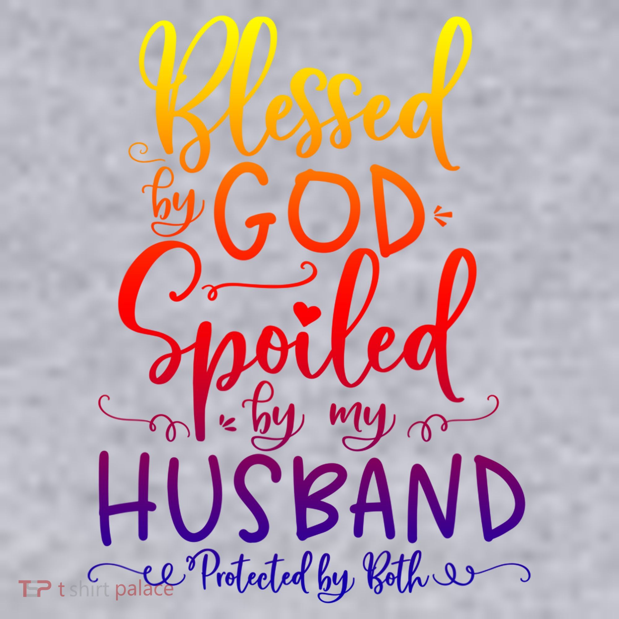Blessed By God Spoiled By My Husband Protected By Both Gift Women's Sweatshirt