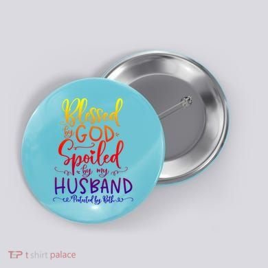 Blessed By God Spoiled By My Husband Protected By Both Gift Button
