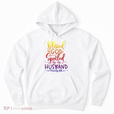 Blessed By God Spoiled By My Husband Protected By Both Gift Hoodie